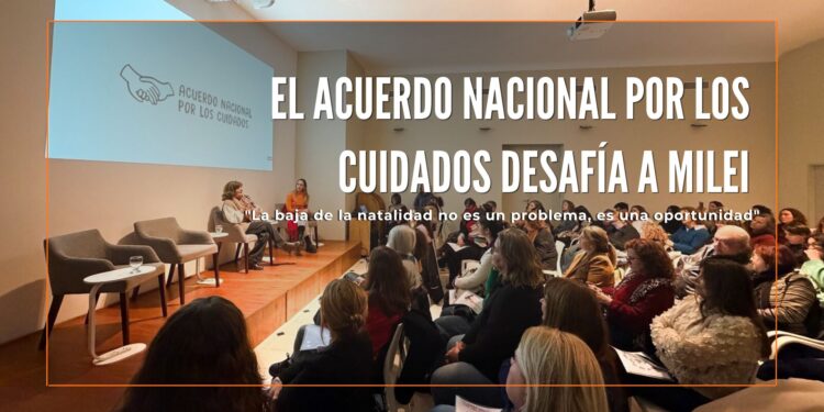 El Acuerdo Nacional por los Cuidados desafía a Milei: “La baja de la natalidad no es un problema, es una oportunidad”